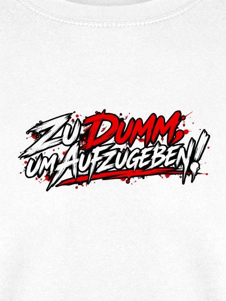 EK-Spruch: Zu Dumm, um Aufzugeben!
