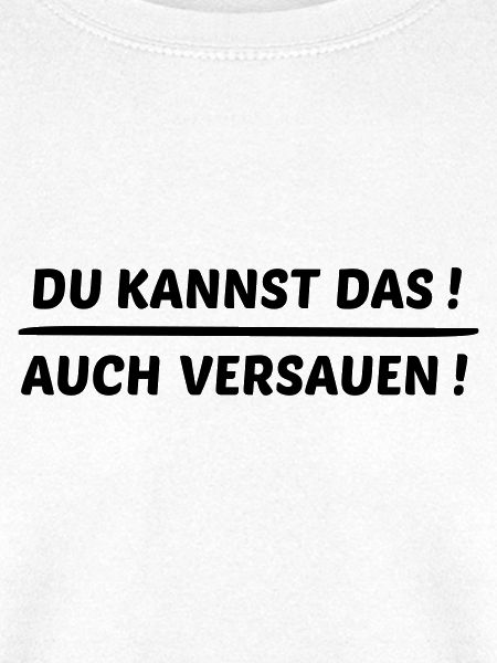 Du kannst das auch versauen