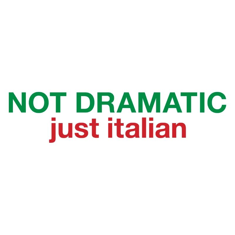 Not dramatic just Italian 