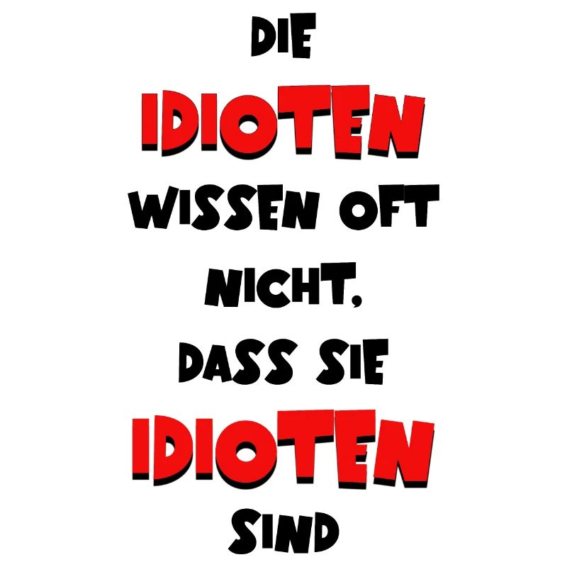 Die Idioten wissen oft nicht dass sie Idioten sind