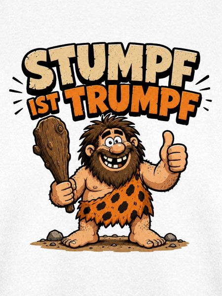 Stumpf ist Trumpf Höhlenmensch