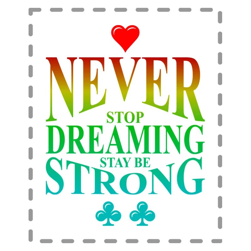 Never Stop Dreaming Stay Strong