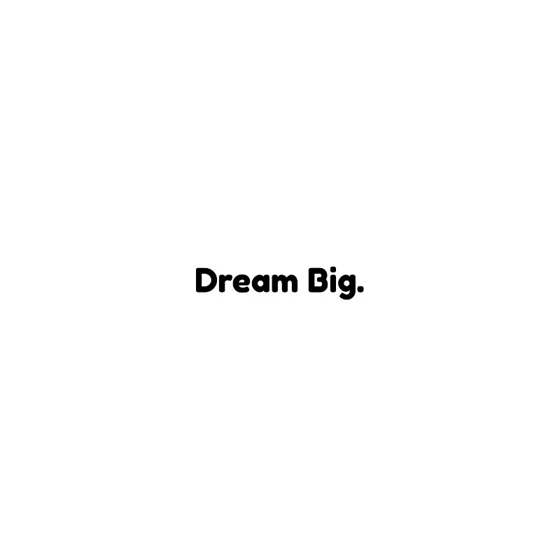 Träume groß.