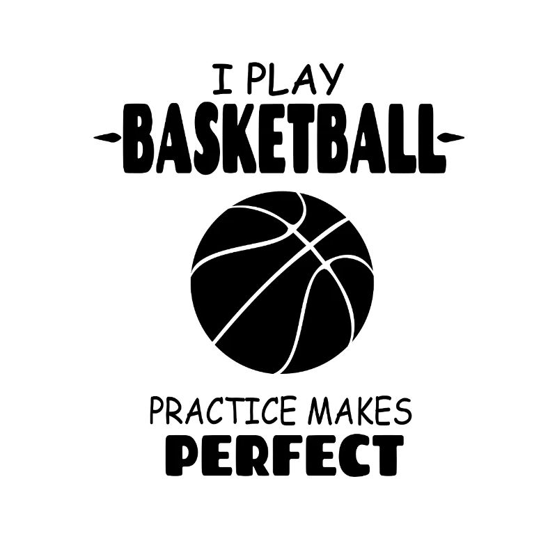 I_Play_Basketball_Practise_Makes_Perfect