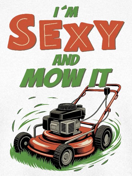 I’m Sexy and Mow It