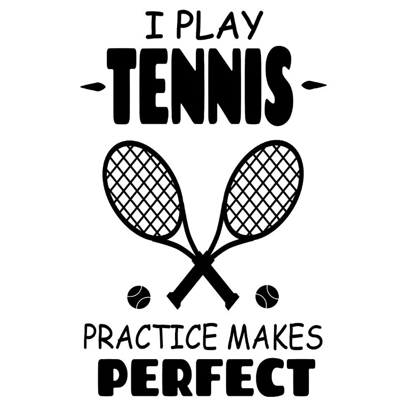 I_Play_Tennis_Practice_Makes_Perfect