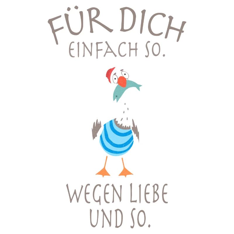 Für dich, einfach so. Wegen Liebe und so.