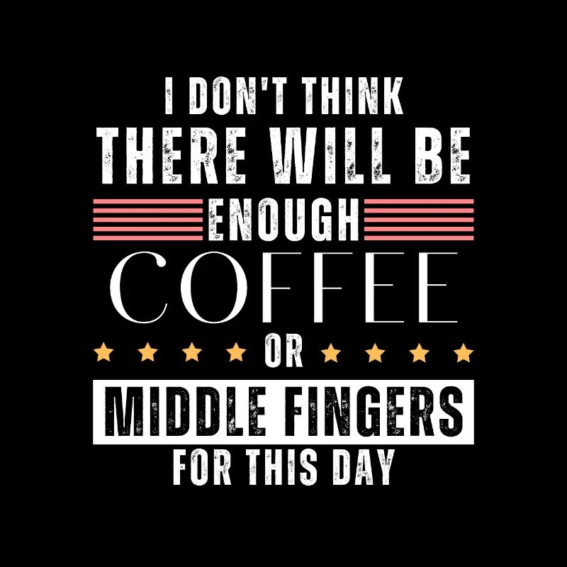 Not enough coffee or middlefingers for this day!