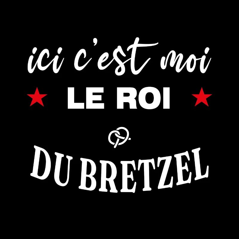 Ici c'est moi le roi du bretzel spécialité Alsace