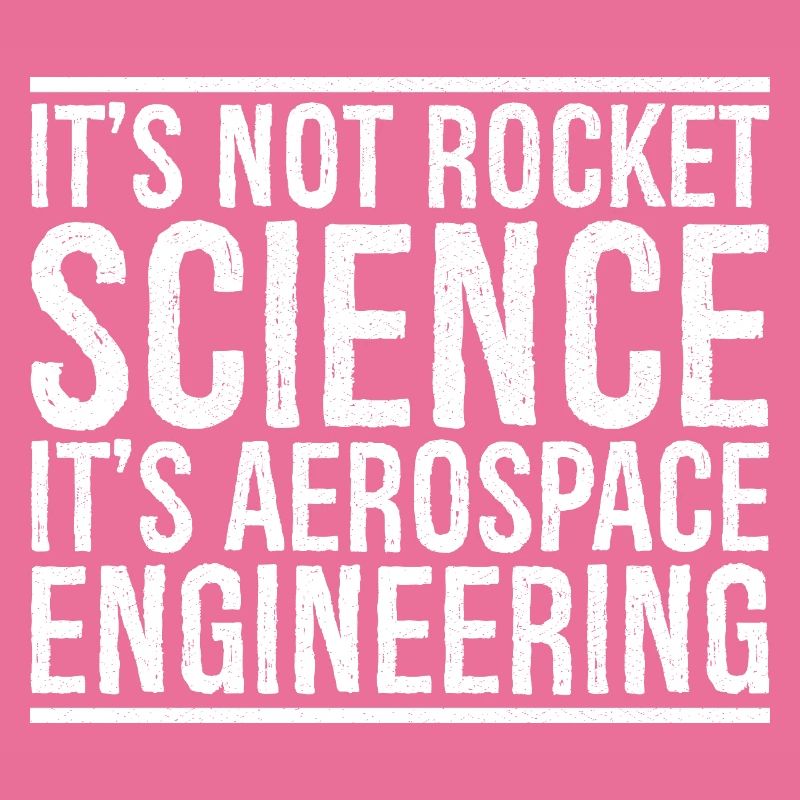it's not rocket science it s aerospace engineering