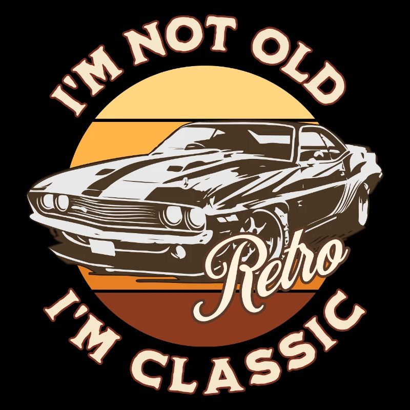 I'm not old I'm classic