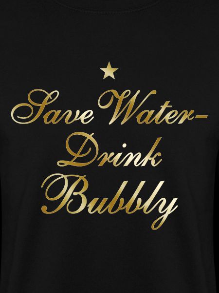 Save Water Drink Bubbly