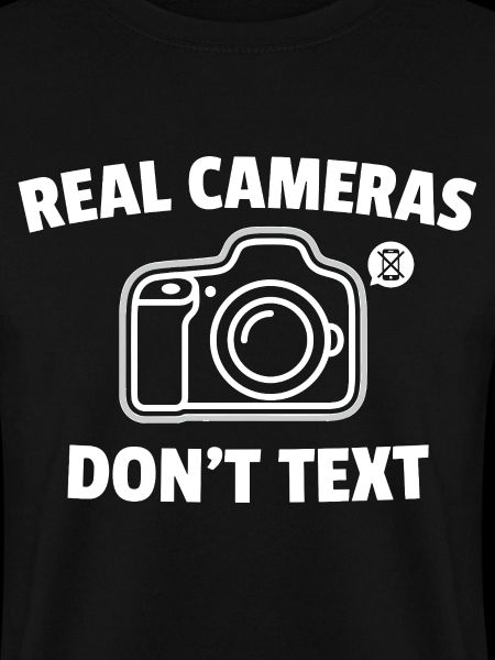 Real Cameras Don’t Text Spruch