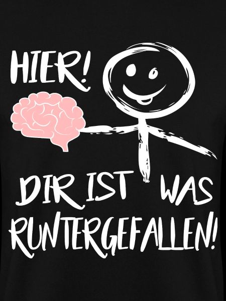 Gehirn Hier runtergefallen Männchen Sprüche 