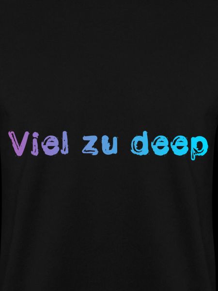 Viel zu deep