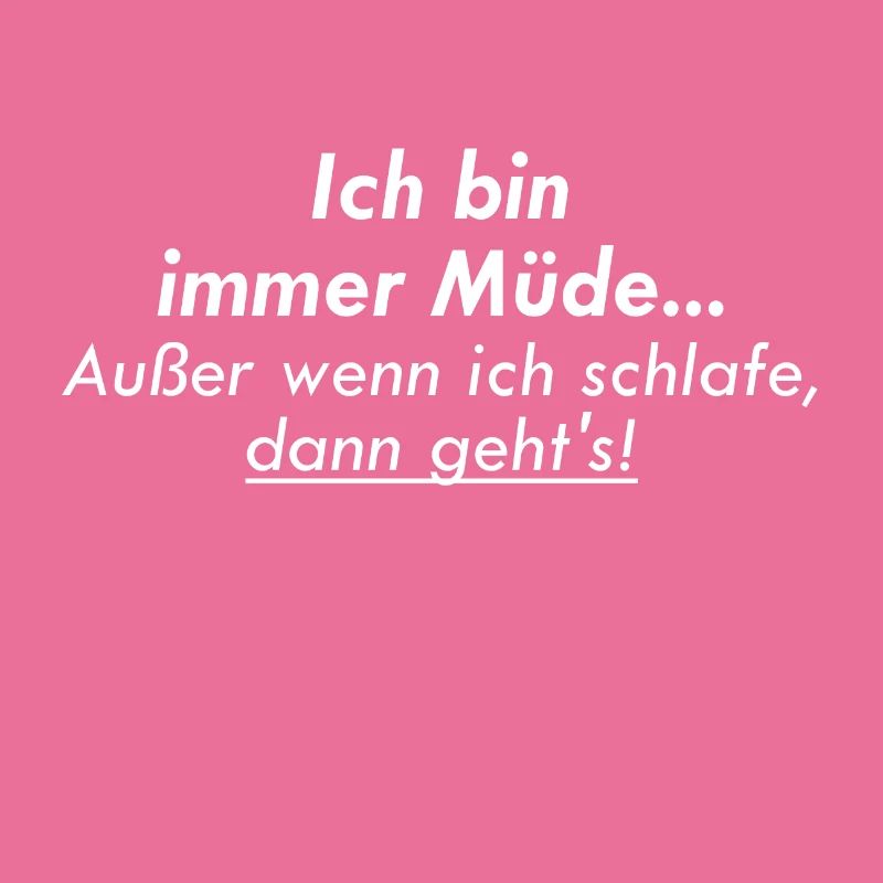 ich bin immer muede ausser wenn ich schlafe dann