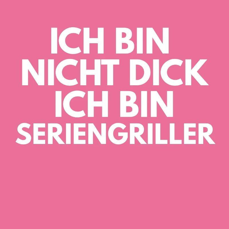 Ich bin nicht dick ich bin Seriengriller