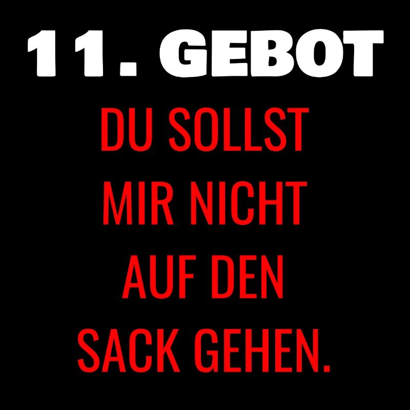 11. Gebot DU SOLLST MIR NICHT AUF DEN SACK GEHEN
