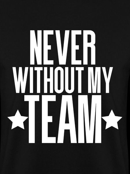 NEVER WITHOUT MY TEAM