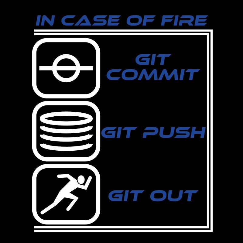 "Im Falle eines Feuers Git Commit Git Push Git