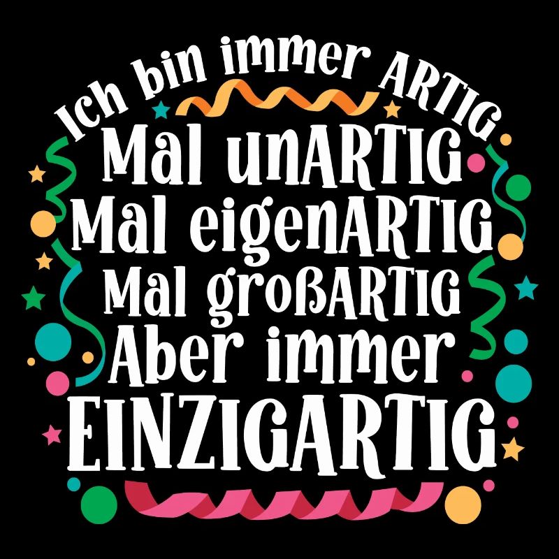 Ich bin immer artig und einzigartig
