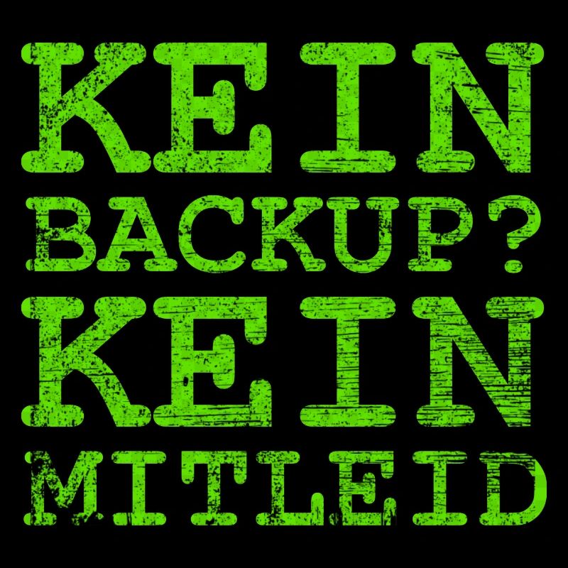 Kein Backup kein Mitleid
