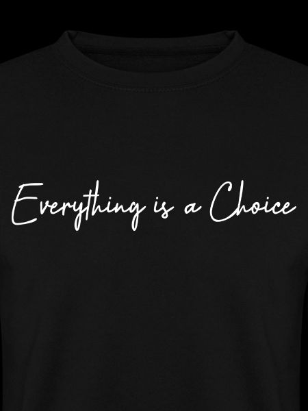 Everything is a choice