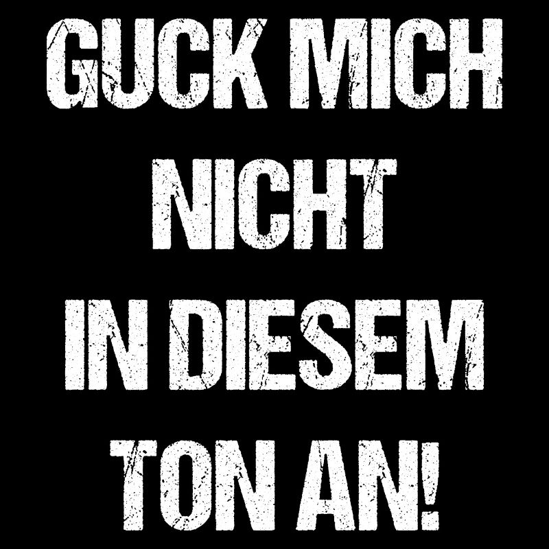 Guck Mich Nicht In Diesem Ton An