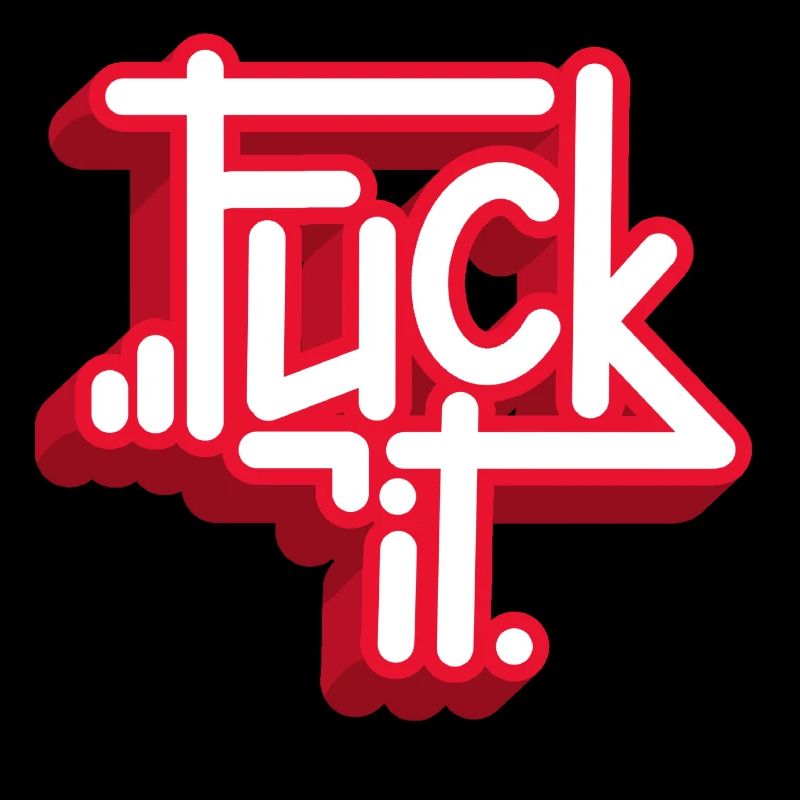Fuck it