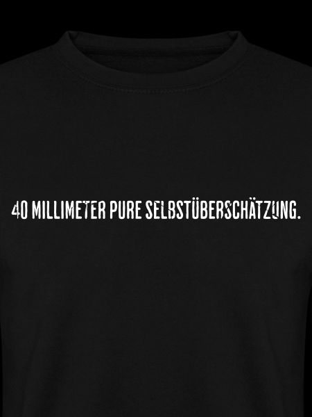 40mm Pure Selbstüberschätzung