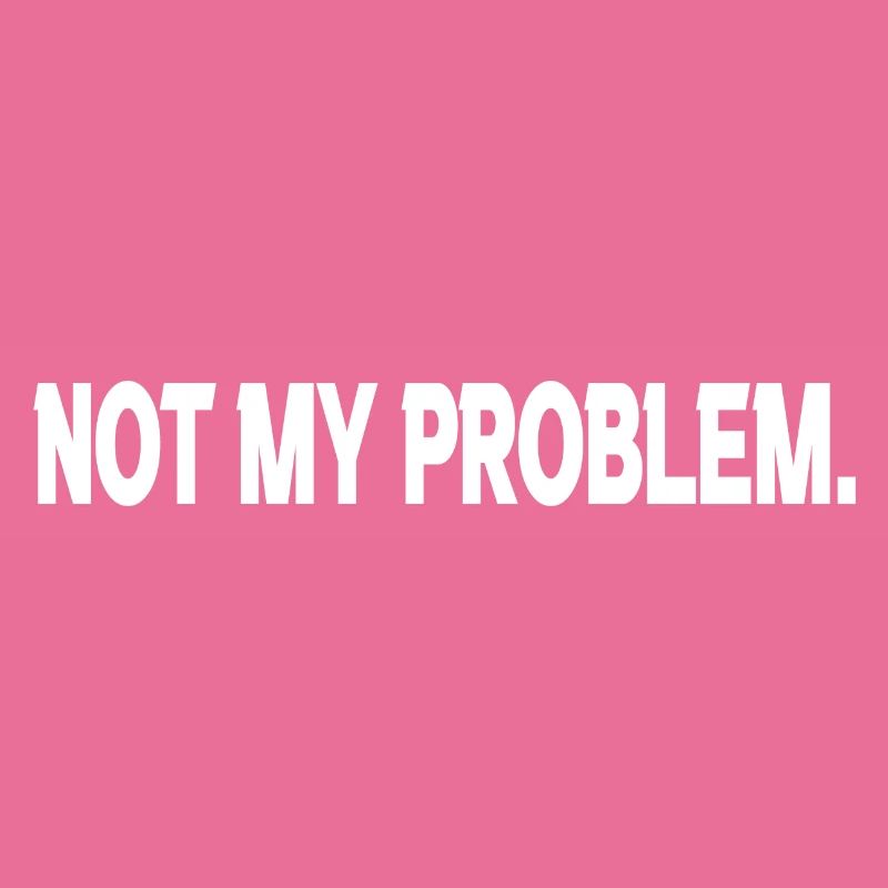 Funny saying | Not my Problem.
