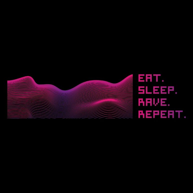 Eat. Sleep. Rave. Repeat.