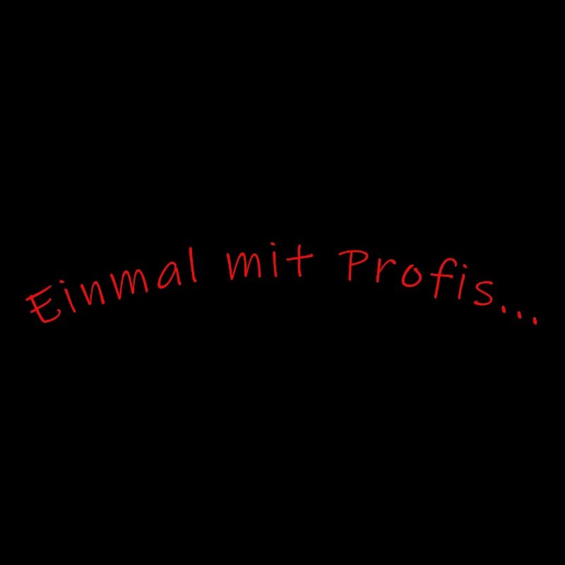 einmal mit Profis.....
