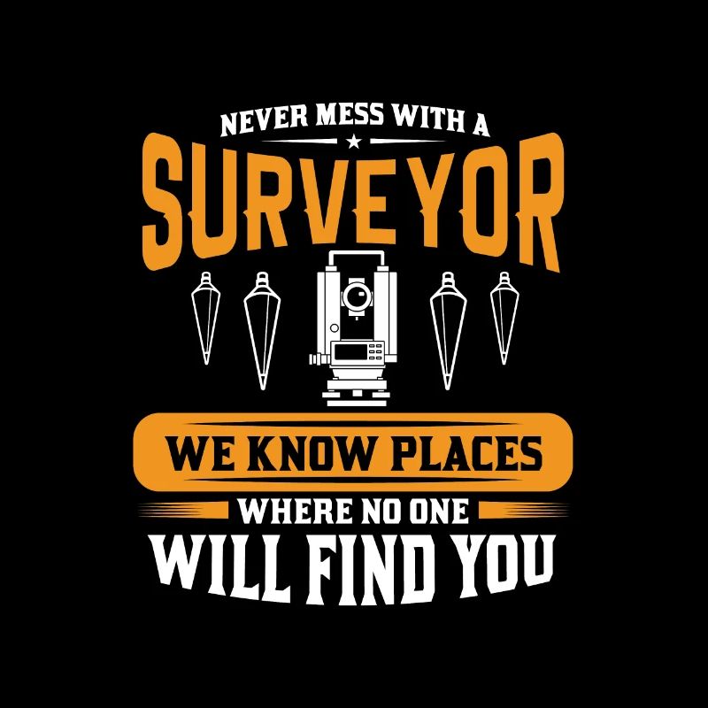 Never mess with a surveyor land surveying survey