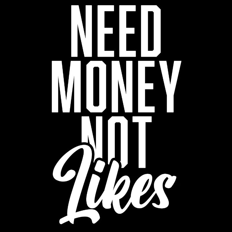 Need Money Not Likes