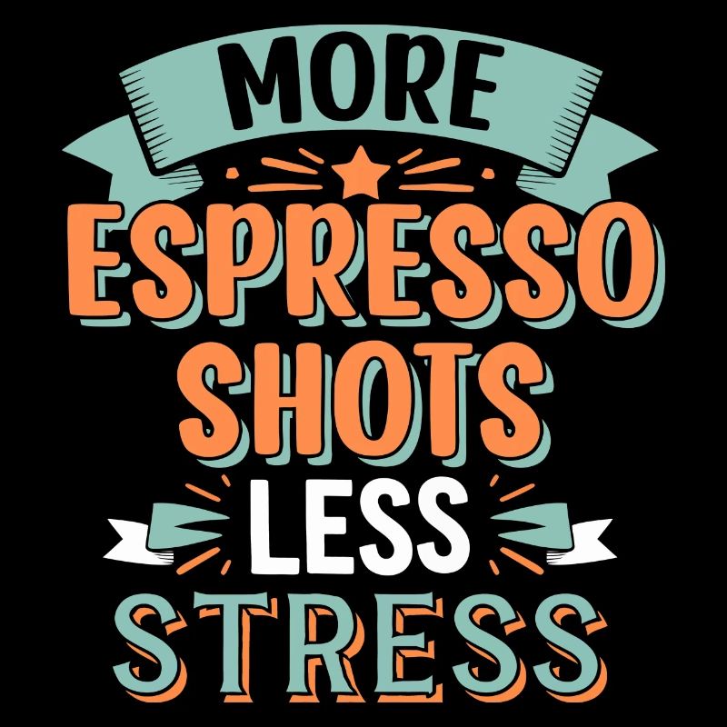 More Espresso Shots Less Stress Coffee Lover