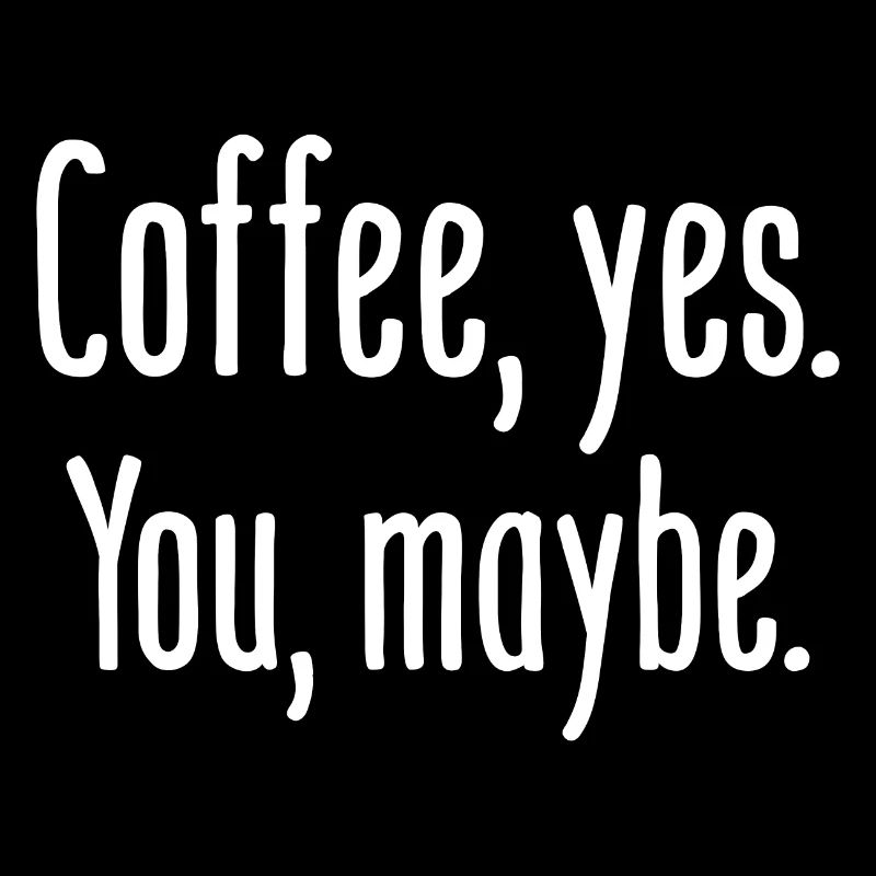 Kaffee, ja. Du, vielleicht.