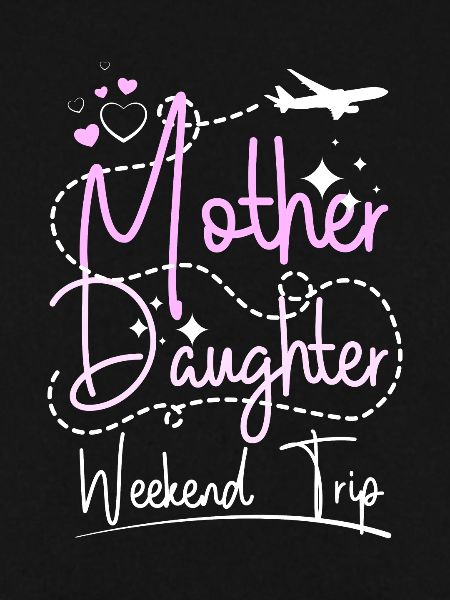 Mother Daughter weekend trip