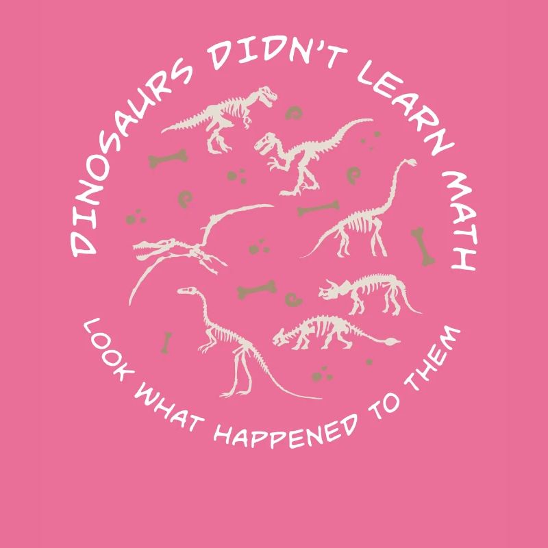 Dinosaurs Didn't Learn Math Funny Mathematics