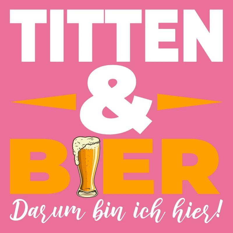 Titten & Bier Darum bin ich hier