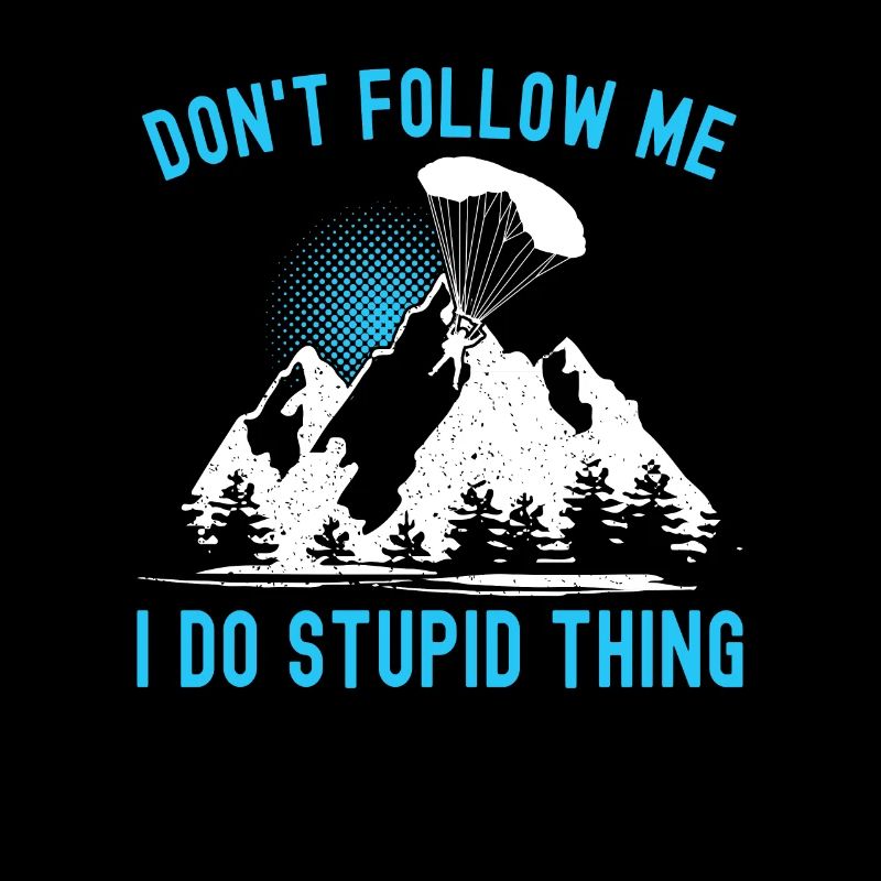 Dont Follow Me I Do Stupid Things Skydiving Sprung