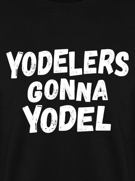 Yodelers gonna Yodel
