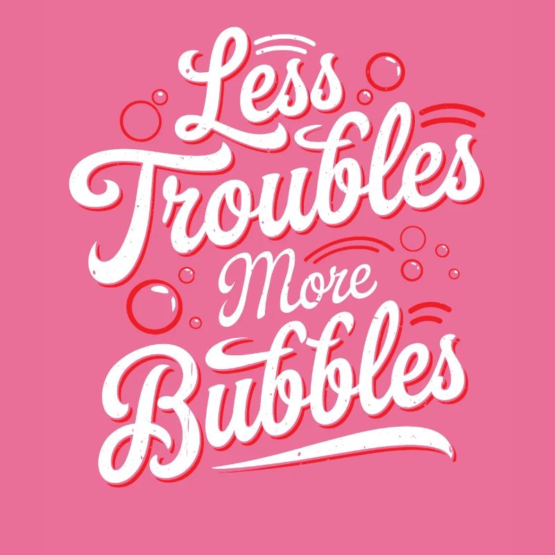 Less Troubles More Bubbles 17