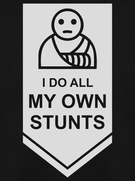 all my own stunts