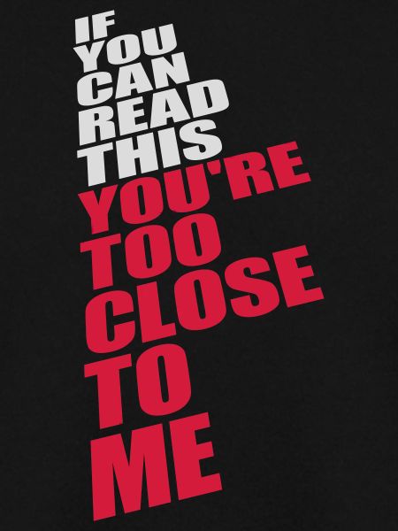 too close to me