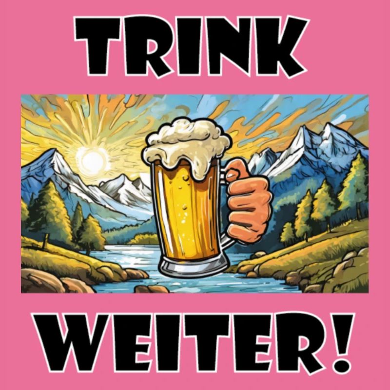 Trink weiter!