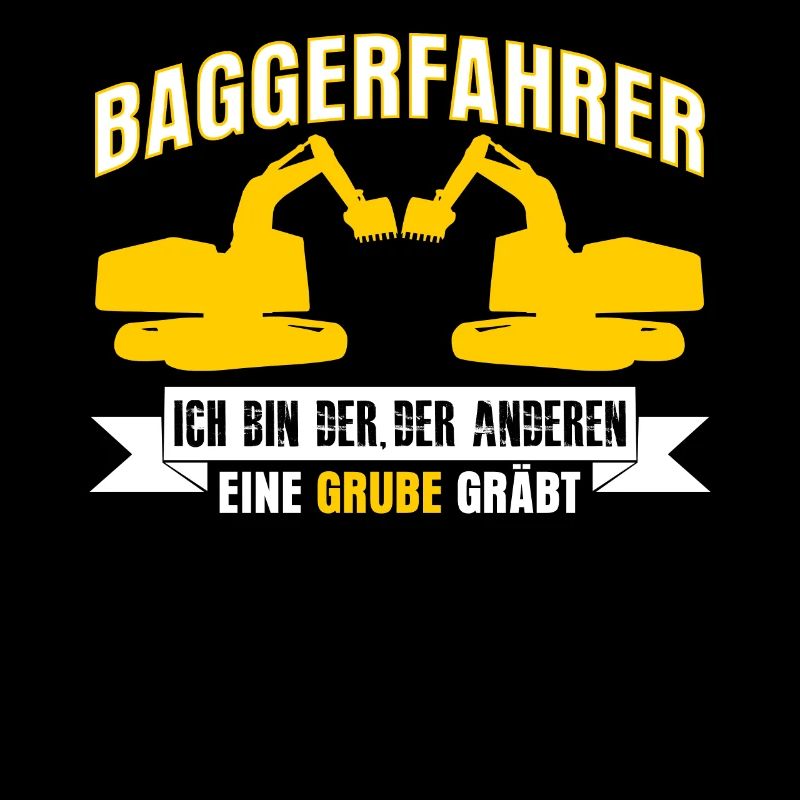 Baggerfahrer lustiger Spruch mit Grube