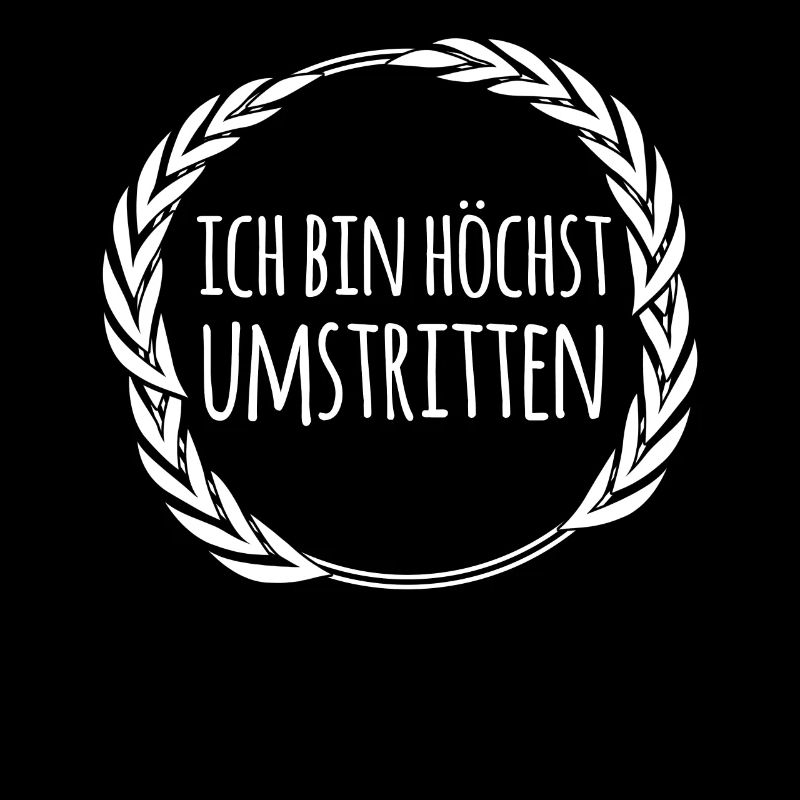 Ich bin höchst umstritten Spruch