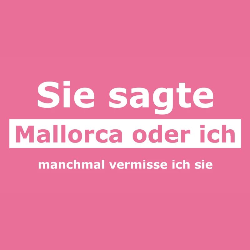 Mallorca oder ich - Das Kultshirt