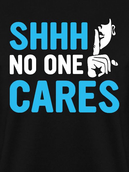 shhh no one cares